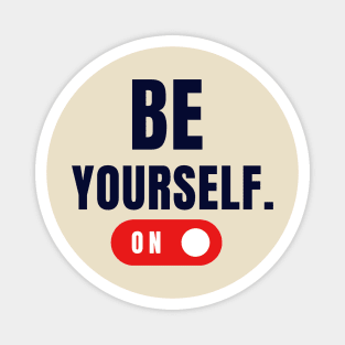 Be yourself - Extra motivational design Magnet